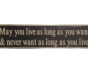 Wooden "May You Live as Long" Sign